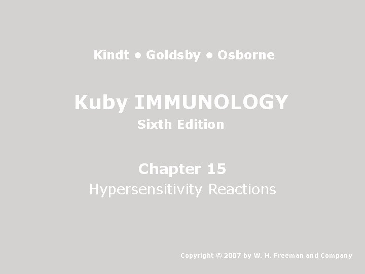 Kindt • Goldsby • Osborne Kuby IMMUNOLOGY Sixth Edition Chapter 15 Hypersensitivity Reactions Copyright