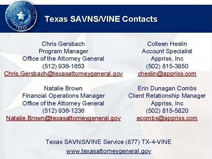 Texas SAVNS/VINE Contacts Chris Gersbach Program Manager Office of the Attorney General (512) 936