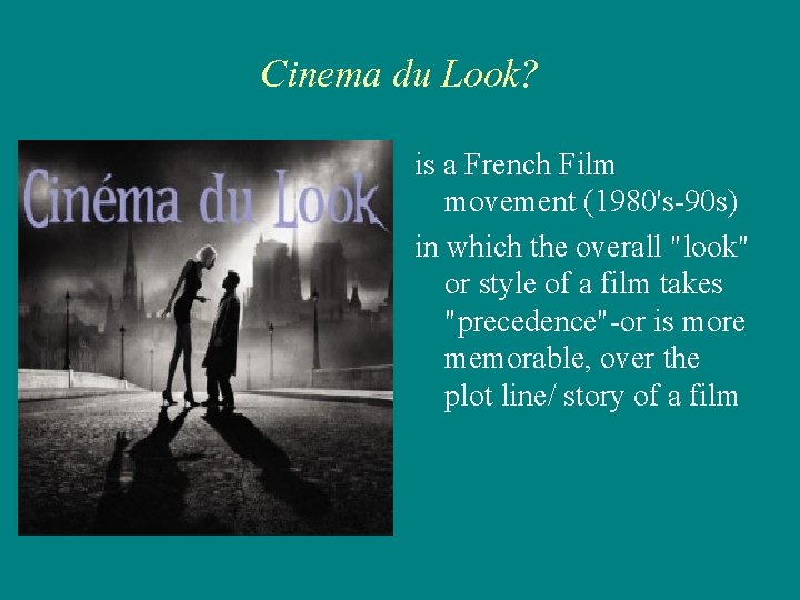 Cinema du Look? is a French Film movement (1980's-90 s) in which the overall