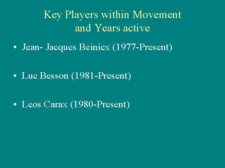 Key Players within Movement and Years active • Jean- Jacques Beiniex (1977 -Present) •