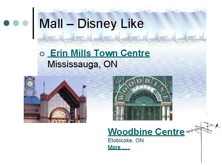Mall – Disney Like ¢ Erin Mills Town Centre Mississauga, ON Woodbine Centre Etobicoke, Mall – Disney Like ¢ Erin Mills Town Centre Mississauga, ON Woodbine Centre Etobicoke,
