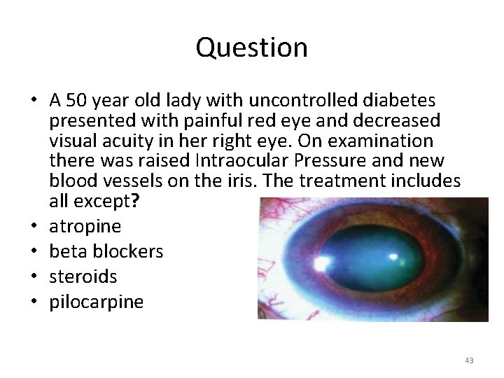 Question • A 50 year old lady with uncontrolled diabetes presented with painful red