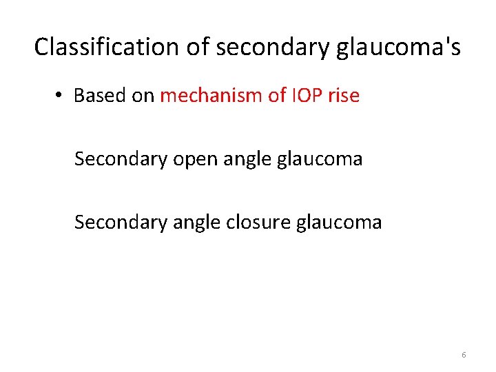 Classification of secondary glaucoma's • Based on mechanism of IOP rise Secondary open angle Classification of secondary glaucoma's • Based on mechanism of IOP rise Secondary open angle