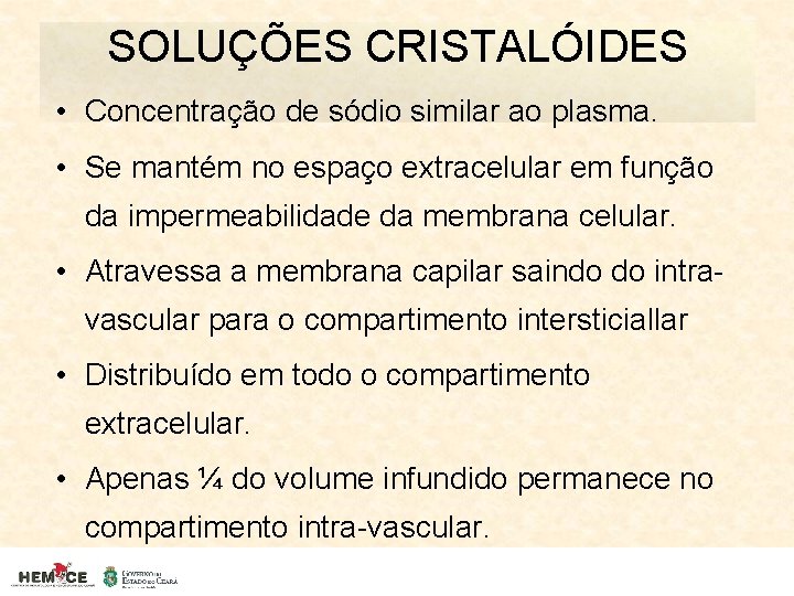 SOLUÇÕES CRISTALÓIDES • Concentração de sódio similar ao plasma. • Se mantém no espaço