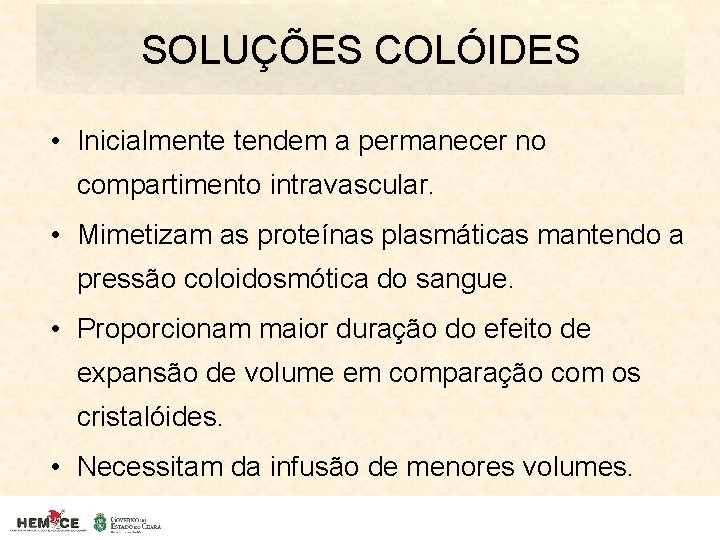 SOLUÇÕES COLÓIDES • Inicialmente tendem a permanecer no compartimento intravascular. • Mimetizam as proteínas