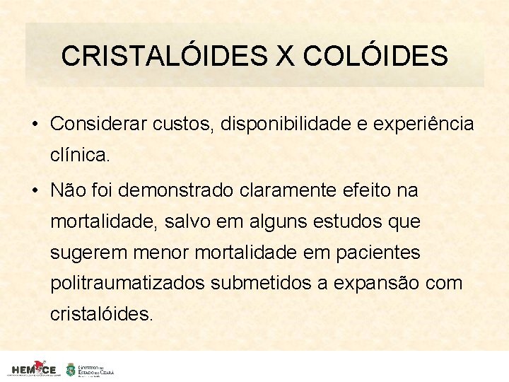 CRISTALÓIDES X COLÓIDES • Considerar custos, disponibilidade e experiência clínica. • Não foi demonstrado