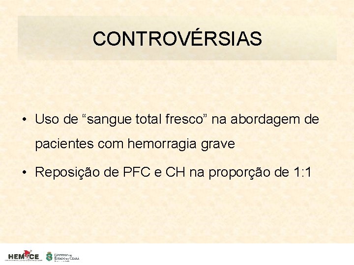 CONTROVÉRSIAS • Uso de “sangue total fresco” na abordagem de pacientes com hemorragia grave