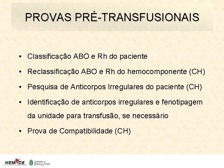 PROVAS PRÉ-TRANSFUSIONAIS • Classificação ABO e Rh do paciente • Reclassificação ABO e Rh