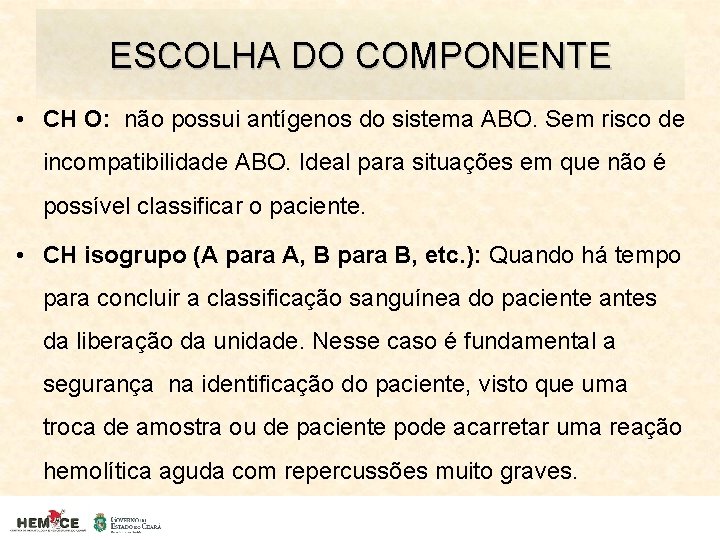 ESCOLHA DO COMPONENTE • CH O: não possui antígenos do sistema ABO. Sem risco