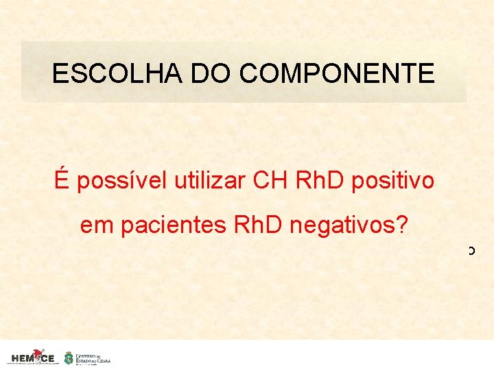 ESCOLHA DO COMPONENTE • A necessidade transfusional do paciente é avaliada como imediata, a