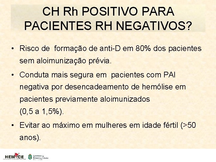 CH Rh POSITIVO PARA PACIENTES RH NEGATIVOS? • Risco de formação de anti-D em