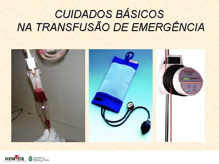 CUIDADOS BÁSICOS NA TRANSFUSÃO DE EMERGÊNCIA 