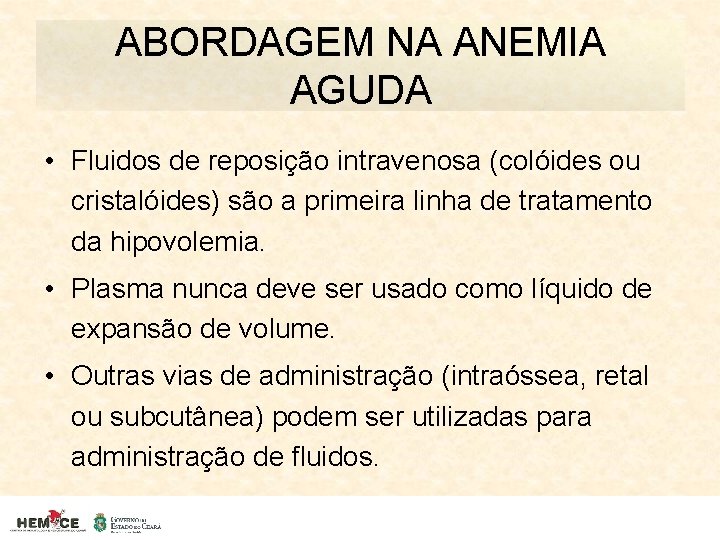 ABORDAGEM NA ANEMIA AGUDA • Fluidos de reposição intravenosa (colóides ou cristalóides) são a