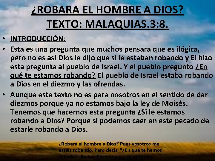 ¿ROBARA EL HOMBRE A DIOS? TEXTO: MALAQUIAS. 3: 8. • INTRODUCCIÓN: • Esta es