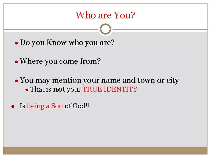 Who are You? ● Do you Know who you are? ● Where you come
