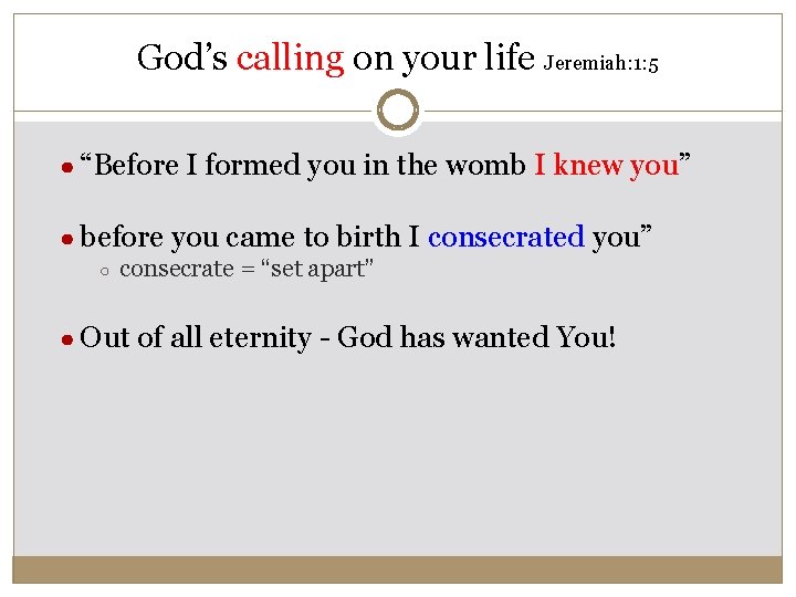 God’s calling on your life Jeremiah: 1: 5 ● “Before I formed you in