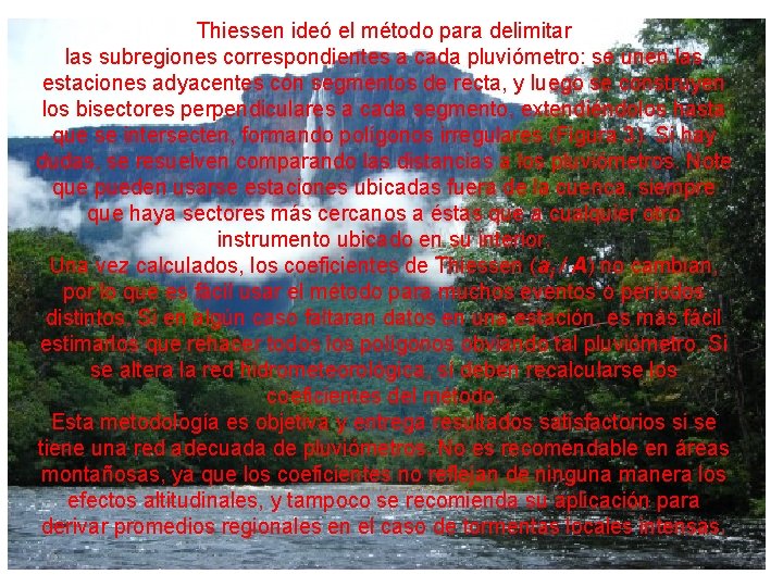 Thiessen ideó el método para delimitar las subregiones correspondientes a cada pluviómetro: se unen