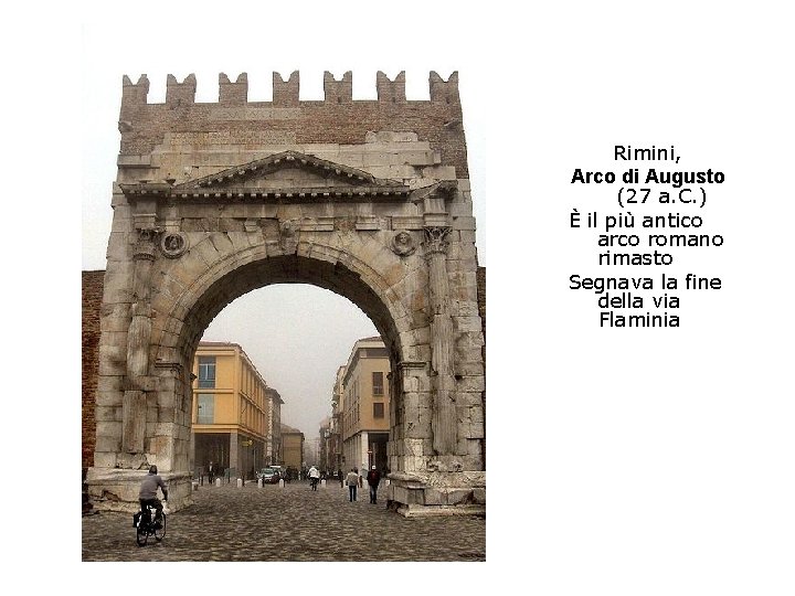Rimini, Arco di Augusto (27 a. C. ) È il più antico arco romano