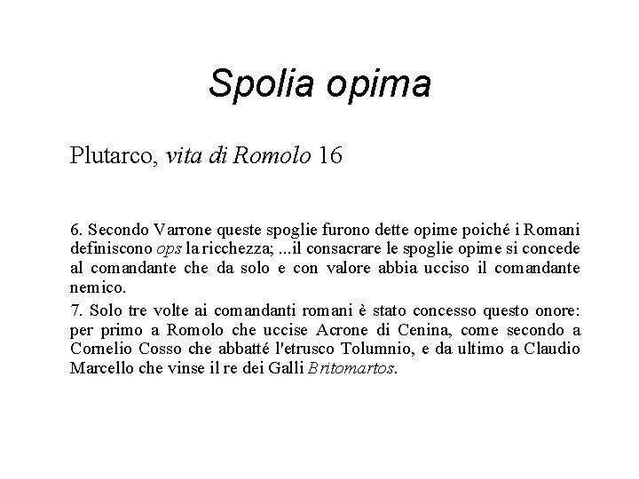 Spolia opima Plutarco, vita di Romolo 16 6. Secondo Varrone queste spoglie furono dette