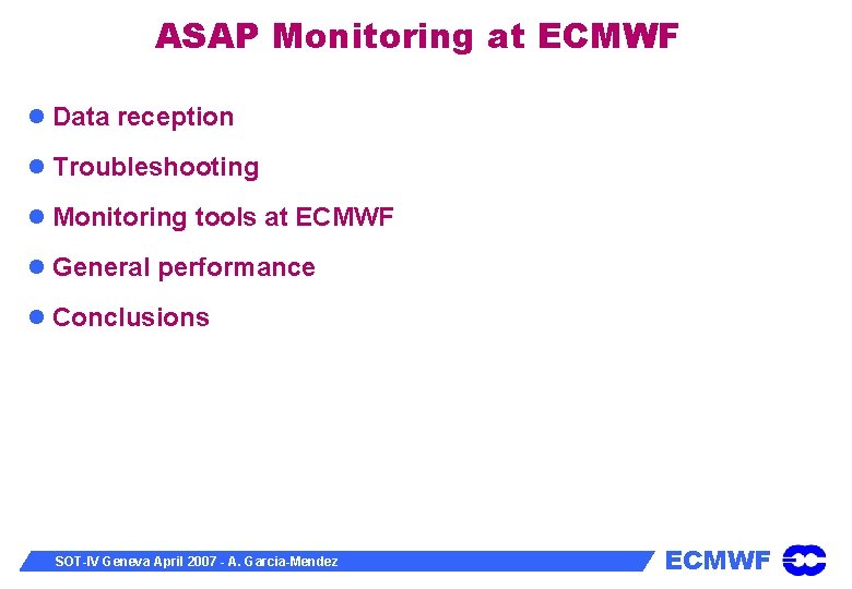 ASAP Monitoring at ECMWF Data reception Troubleshooting Monitoring tools at ECMWF General performance Conclusions