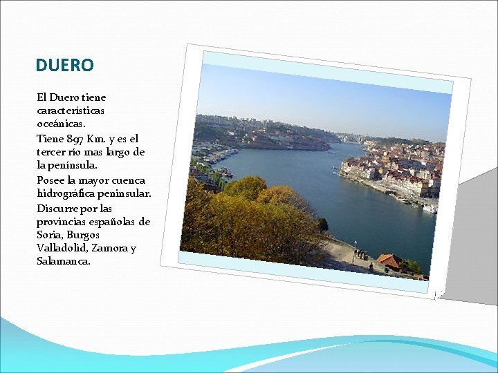 DUERO El Duero tiene características oceánicas. Tiene 897 Km. y es el tercer río