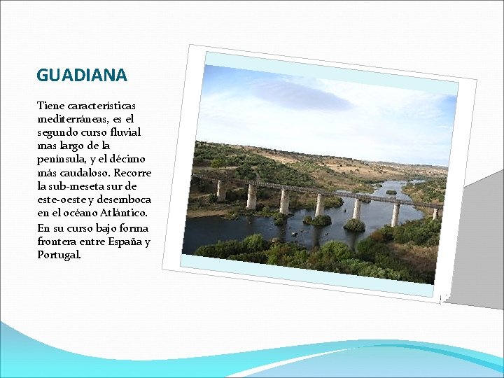 GUADIANA Tiene características mediterráneas, es el segundo curso fluvial mas largo de la península,