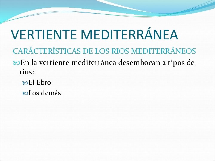 VERTIENTE MEDITERRÁNEA CARÁCTERÍSTICAS DE LOS RIOS MEDITERRÁNEOS En la vertiente mediterránea desembocan 2 tipos