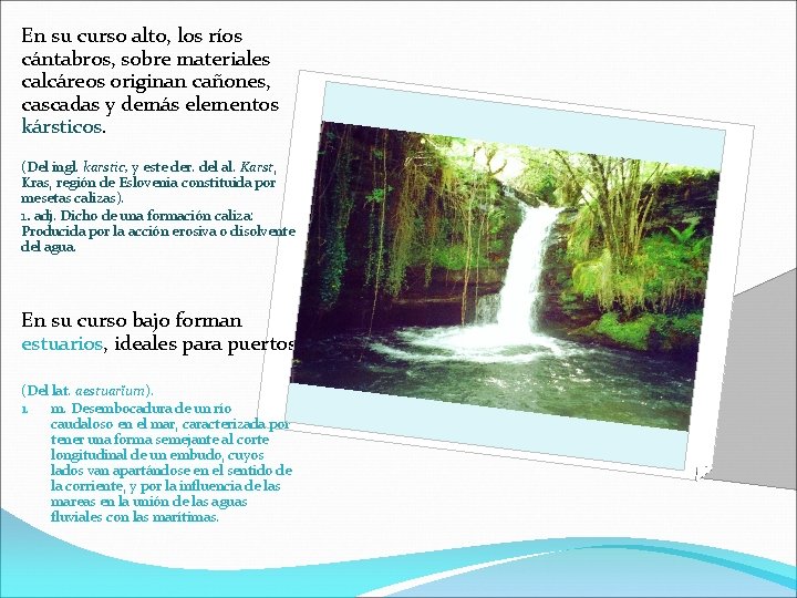 En su curso alto, los ríos cántabros, sobre materiales calcáreos originan cañones, cascadas y