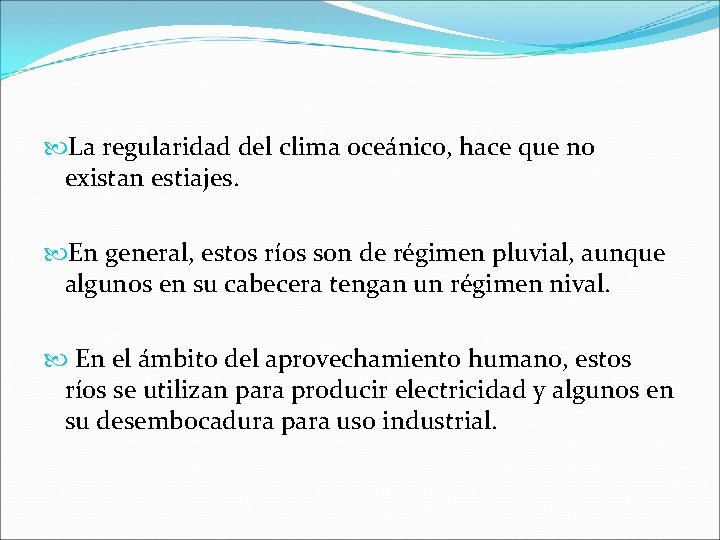  La regularidad del clima oceánico, hace que no existan estiajes. En general, estos