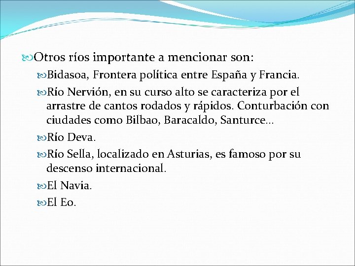  Otros ríos importante a mencionar son: Bidasoa, Frontera política entre España y Francia.