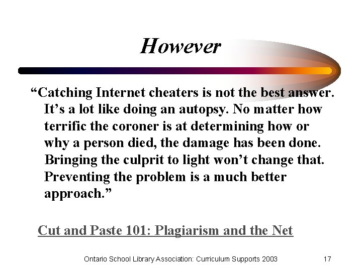 However “Catching Internet cheaters is not the best answer. It’s a lot like doing