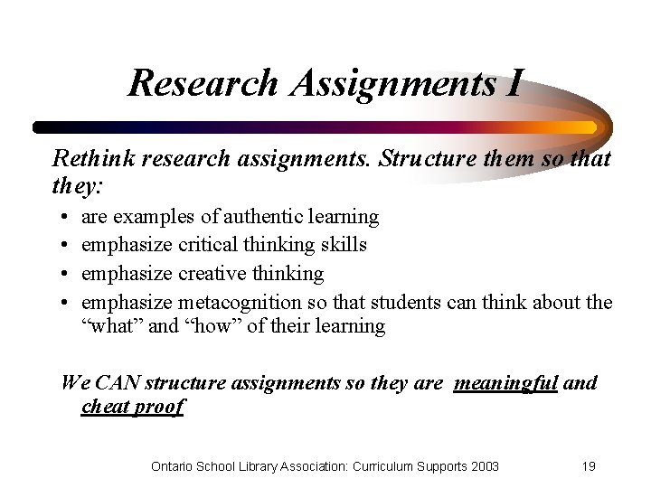 Research Assignments I Rethink research assignments. Structure them so that they: • • are