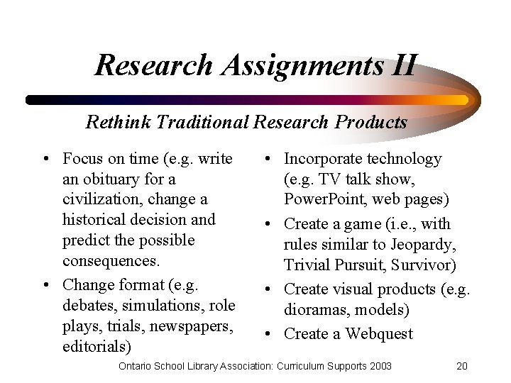 Research Assignments II Rethink Traditional Research Products • Focus on time (e. g. write