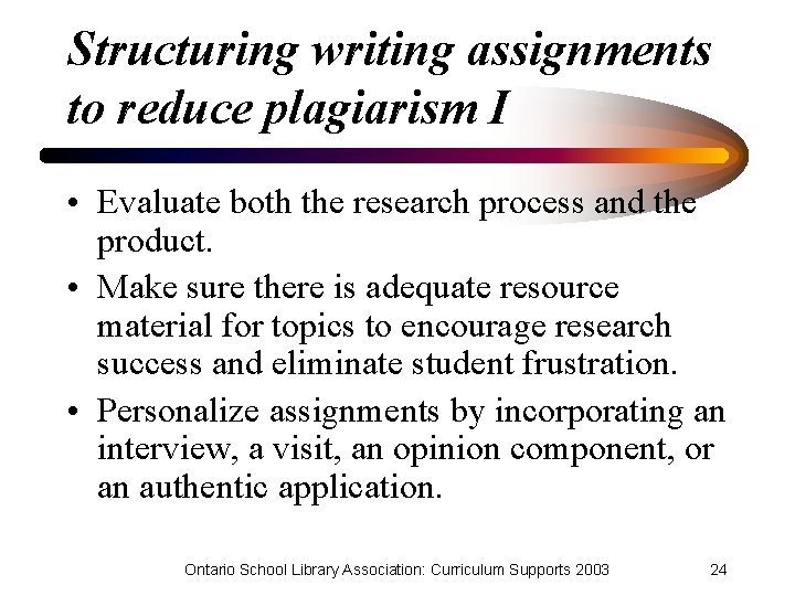 Structuring writing assignments to reduce plagiarism I • Evaluate both the research process and