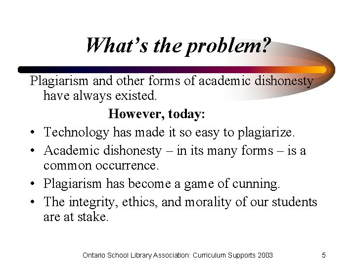 What’s the problem? Plagiarism and other forms of academic dishonesty have always existed. However,