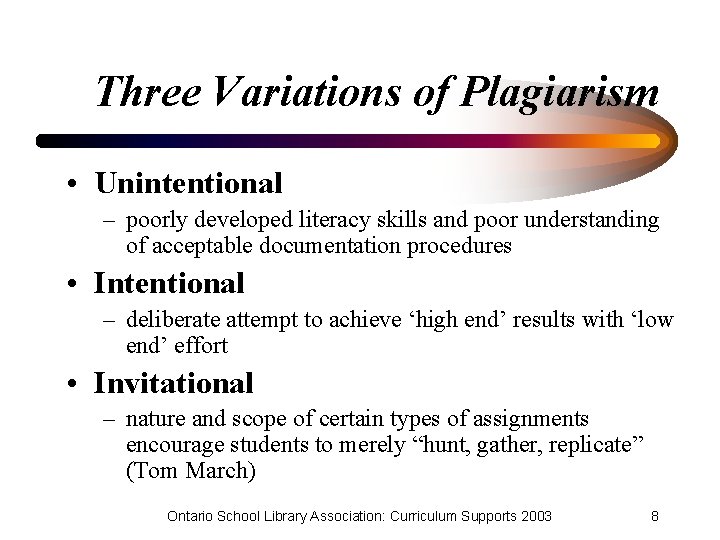 Three Variations of Plagiarism • Unintentional – poorly developed literacy skills and poor understanding