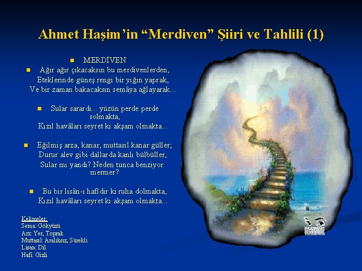 Ahmet Haşim’in “Merdiven” Şiiri ve Tahlili (1) MERDİVEN n Ağır ağır çıkacaksın bu merdivenlerden,