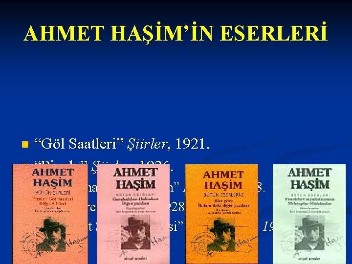 AHMET HAŞİM’İN ESERLERİ “Göl Saatleri” Şiirler, 1921. n “Piyale” Şiirler, 1926. n n “Gureba-hane-i