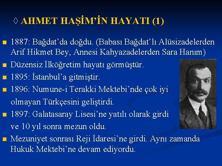 ◊ AHMET HAŞİM’İN HAYATI (1) n n n 1887: Bağdat’da doğdu. (Babası Bağdat’lı Alüsizadelerden ◊ AHMET HAŞİM’İN HAYATI (1) n n n 1887: Bağdat’da doğdu. (Babası Bağdat’lı Alüsizadelerden