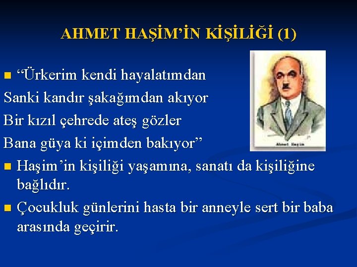 AHMET HAŞİM’İN KİŞİLİĞİ (1) “Ürkerim kendi hayalatımdan Sanki kandır şakağımdan akıyor Bir kızıl çehrede