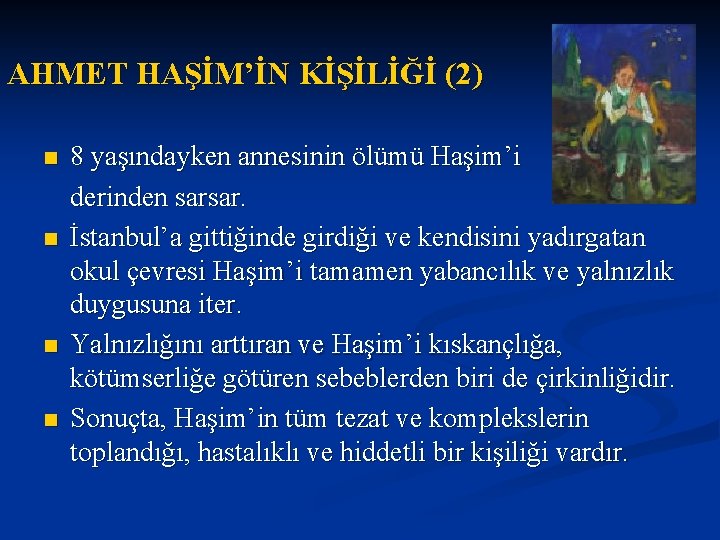 AHMET HAŞİM’İN KİŞİLİĞİ (2) n n 8 yaşındayken annesinin ölümü Haşim’i derinden sarsar. İstanbul’a