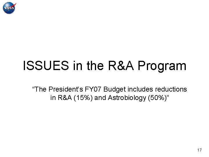 ISSUES in the R&A Program “The President’s FY 07 Budget includes reductions in R&A