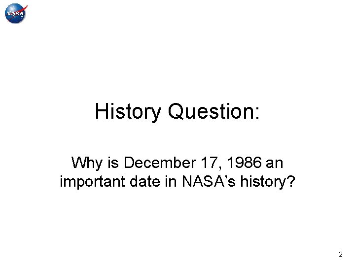History Question: Why is December 17, 1986 an important date in NASA’s history? 2