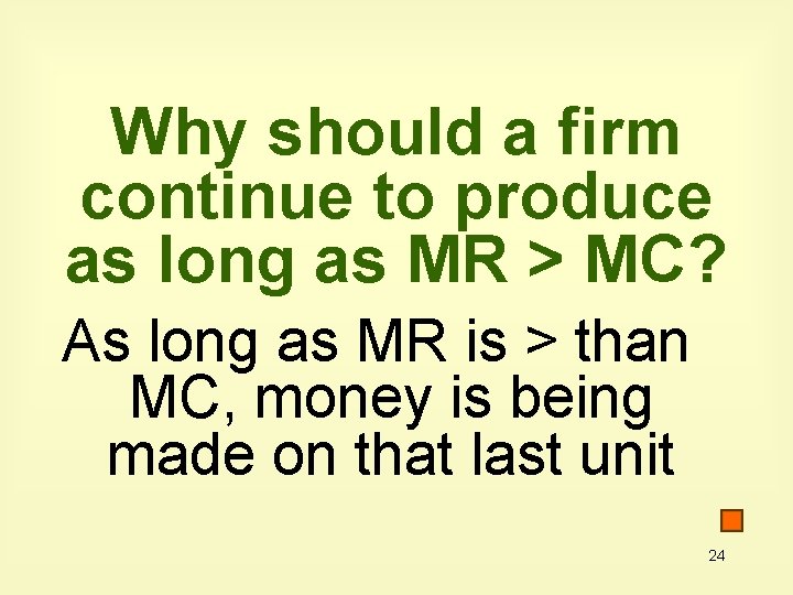 Why should a firm continue to produce as long as MR > MC? As
