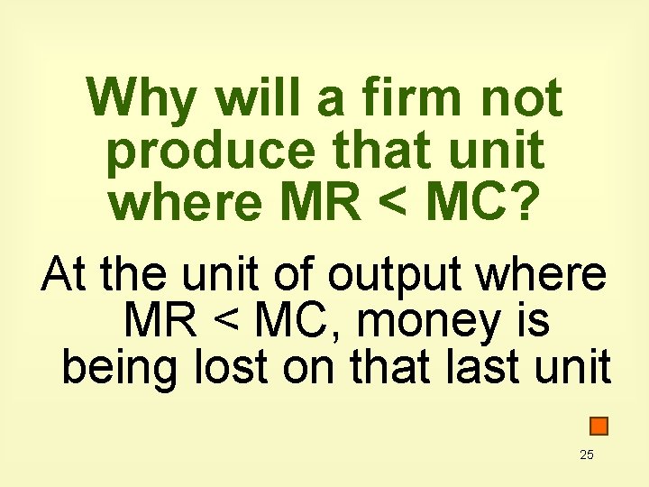 Why will a firm not produce that unit where MR < MC? At the