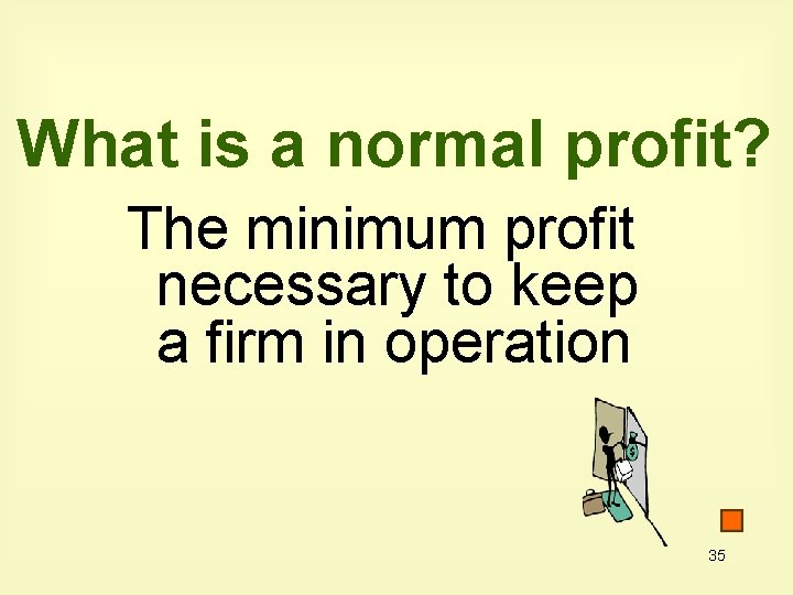 What is a normal profit? The minimum profit necessary to keep a firm in