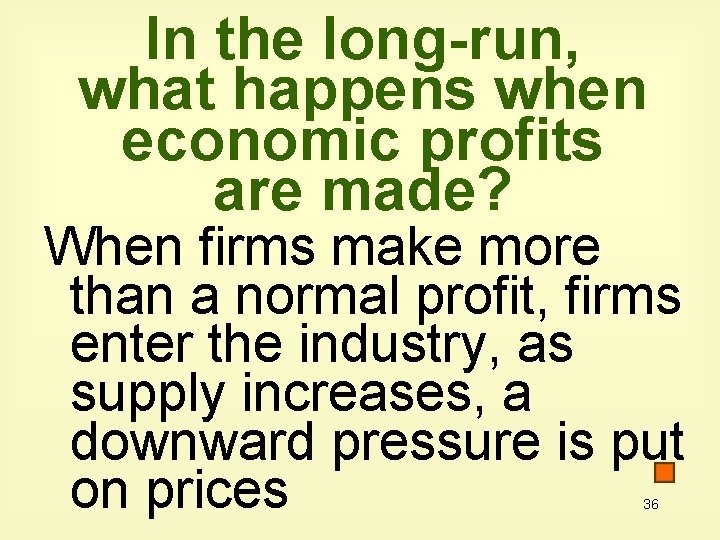 In the long-run, what happens when economic profits are made? When firms make more