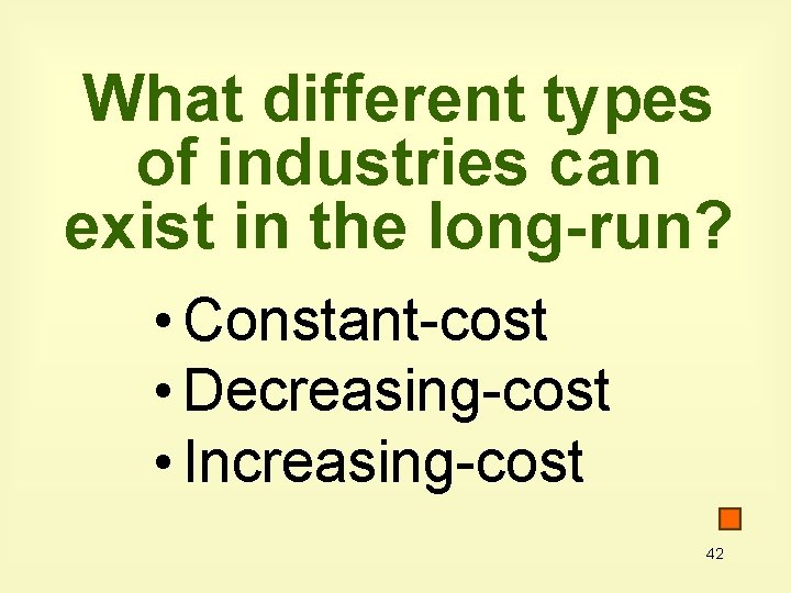 What different types of industries can exist in the long-run? • Constant-cost • Decreasing-cost
