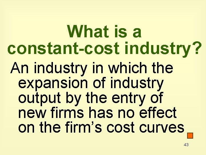 What is a constant-cost industry? An industry in which the expansion of industry output
