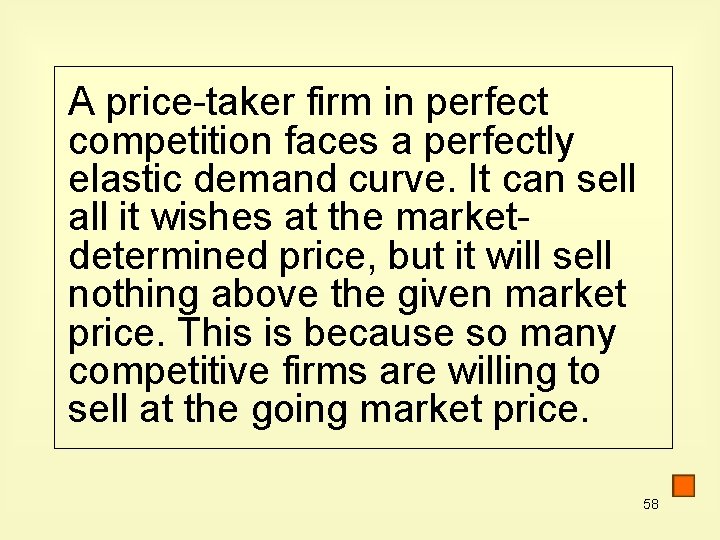 A price-taker firm in perfect competition faces a perfectly elastic demand curve. It can